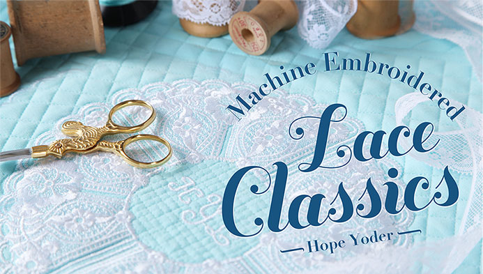 Machine Embroidered Lace Classics with Hope Yoder